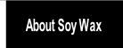 About Soy Wax.